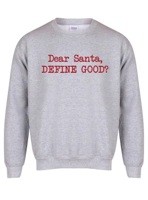 Dear Santa, Define Good? - Unisex Fit Sweater